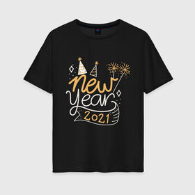Женская футболка хлопок Oversize с принтом Happy New Year 2021 в Петрозаводске, 100% хлопок | свободный крой, круглый ворот, спущенный рукав, длина до линии бедер
 | 