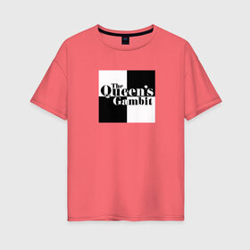 Женская футболка хлопок Oversize с принтом Ход королевы / The Que в Петрозаводске, 100% хлопок | свободный крой, круглый ворот, спущенный рукав, длина до линии бедер
 | gambit | the queens 