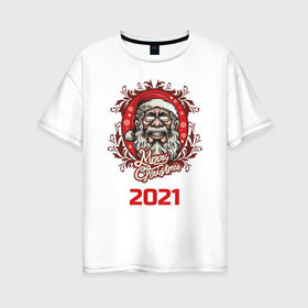 Женская футболка хлопок Oversize с принтом 2021 в Петрозаводске, 100% хлопок | свободный крой, круглый ворот, спущенный рукав, длина до линии бедер
 | арт | графика | дед мороз | новый год | рождество | санта