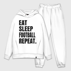 Мужской костюм хлопок OVERSIZE с принтом EAT SLEEP FOOTBALL REPEAT в Петрозаводске,  |  | Тематика изображения на принте: eat | football | repeat | sleep | soccer | socer | sport | спорт | футбол