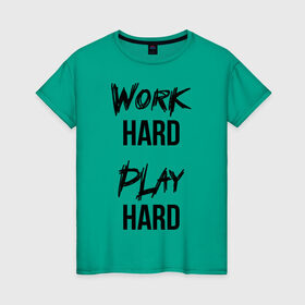 Женская футболка хлопок с принтом Work hard Play hard в Петрозаводске, 100% хлопок | прямой крой, круглый вырез горловины, длина до линии бедер, слегка спущенное плечо | игра | играй | мотивация | отдыхай | работай | тренажерный зал | труд | фитнес