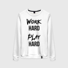 Женский свитшот хлопок с принтом Work hard Play hard в Петрозаводске, 100% хлопок | прямой крой, круглый вырез, на манжетах и по низу широкая трикотажная резинка  | игра | играй | мотивация | отдыхай | работай | тренажерный зал | труд | фитнес
