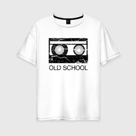Женская футболка хлопок Oversize с принтом OLD SCHOOL в Петрозаводске, 100% хлопок | свободный крой, круглый ворот, спущенный рукав, длина до линии бедер
 | old school | касета | магнитофон | плёнка | старая школа
