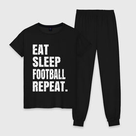 Женская пижама хлопок с принтом EAT SLEEP FOOTBALL REPEAT в Петрозаводске, 100% хлопок | брюки и футболка прямого кроя, без карманов, на брюках мягкая резинка на поясе и по низу штанин | Тематика изображения на принте: arsenal | barcelona | city | eat | football | juventus | liverpool | madrid | manchester | milan | psg | real | repeat | sleep | soccer | socer | sport | united | арсенал | барселона | ливерпуль | мадрид | манчестер | милан | псж | реал | сити | спорт | ф