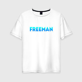 Женская футболка хлопок Oversize с принтом Freeman в Петрозаводске, 100% хлопок | свободный крой, круглый ворот, спущенный рукав, длина до линии бедер
 | freeman | надпись | свобода | фриман | человек