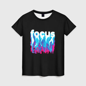 Женская футболка 3D с принтом Focus в Петрозаводске, 100% полиэфир ( синтетическое хлопкоподобное полотно) | прямой крой, круглый вырез горловины, длина до линии бедер | абстракция | граффити | кислотный | неон | пламя | фокус