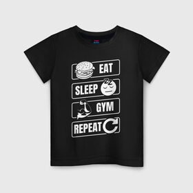 Детская футболка хлопок с принтом Eat Sleep Gym Repeat в Петрозаводске, 100% хлопок | круглый вырез горловины, полуприлегающий силуэт, длина до линии бедер | Тематика изображения на принте: eat sleep | gym repeat | бодибилдинг | качалка | мотивация | спорт | фитнес