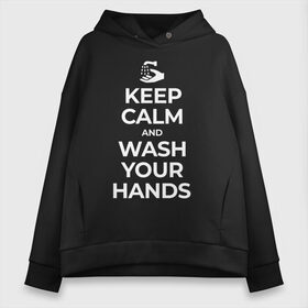 Женское худи Oversize хлопок с принтом Keep Calm and Wash Your Hands в Петрозаводске, френч-терри — 70% хлопок, 30% полиэстер. Мягкий теплый начес внутри —100% хлопок | боковые карманы, эластичные манжеты и нижняя кромка, капюшон на магнитной кнопке | keep calm | защита | коронавирус | мойте руки | самоизоляция | стоп ковид