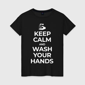 Женская футболка хлопок с принтом Keep Calm and Wash Your Hands в Петрозаводске, 100% хлопок | прямой крой, круглый вырез горловины, длина до линии бедер, слегка спущенное плечо | keep calm | защита | коронавирус | мойте руки | самоизоляция | стоп ковид