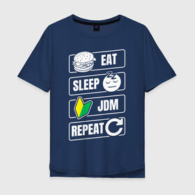 Мужская футболка хлопок Oversize с принтом Eat Sleep JDM Repeat в Петрозаводске, 100% хлопок | свободный крой, круглый ворот, “спинка” длиннее передней части | Тематика изображения на принте: eat sleep | jdm | jdm repeat | классика | тюнинг | япония