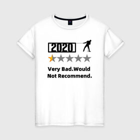 Женская футболка хлопок с принтом 2020 Very Bad.Would Not Recom в Петрозаводске, 100% хлопок | прямой крой, круглый вырез горловины, длина до линии бедер, слегка спущенное плечо | Тематика изображения на принте: 2020 | very bad would  not recommend | не рекомендую