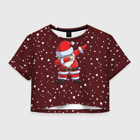 Женская футболка Crop-top 3D с принтом Dab-Santa в Петрозаводске, 100% полиэстер | круглая горловина, длина футболки до линии талии, рукава с отворотами | claus | happy new year | merry christmas | santa | snowman | дед мороз | елка | клаус | новый год | рождество | с новым годом | санта | снеговик
