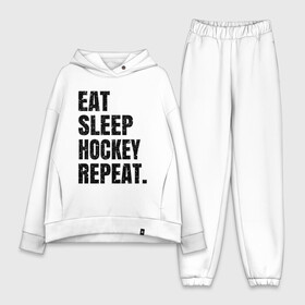 Женский костюм хлопок Oversize с принтом EAT SLEEP HOCKEY REPEAT в Петрозаводске,  |  | Тематика изображения на принте: boston | bruins | capitals | detroit | eat | eat sleep hockey repeat | hockey | nhl | penguins | pittsburgh | red wings | repeat | sleep | washington | вашингтон кэпиталз | нхл | питтсбург пингвинз | хокей | хоккей