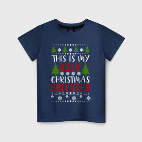 Детская футболка хлопок с принтом My ugly christmas sweater в Петрозаводске, 100% хлопок | круглый вырез горловины, полуприлегающий силуэт, длина до линии бедер | 2020 | 2021 | christmas | happy | merry | new year | sweater | ugly christmas | зима | новогодний | новогодняя | новый год | рождественский | рождественский свитер | рождество | свитер | снег