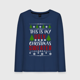 Женский лонгслив хлопок с принтом My ugly christmas sweater в Петрозаводске, 100% хлопок |  | 2020 | 2021 | christmas | happy | merry | new year | sweater | ugly christmas | зима | новогодний | новогодняя | новый год | рождественский | рождественский свитер | рождество | свитер | снег