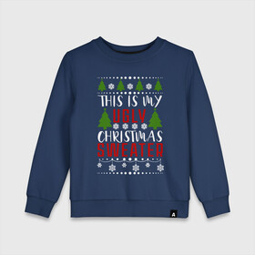 Детский свитшот хлопок с принтом My ugly christmas sweater в Петрозаводске, 100% хлопок | круглый вырез горловины, эластичные манжеты, пояс и воротник | 2020 | 2021 | christmas | happy | merry | new year | sweater | ugly christmas | зима | новогодний | новогодняя | новый год | рождественский | рождественский свитер | рождество | свитер | снег