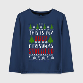 Детский лонгслив хлопок с принтом My ugly christmas sweater в Петрозаводске, 100% хлопок | круглый вырез горловины, полуприлегающий силуэт, длина до линии бедер | 2020 | 2021 | christmas | happy | merry | new year | sweater | ugly christmas | зима | новогодний | новогодняя | новый год | рождественский | рождественский свитер | рождество | свитер | снег