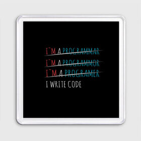 Магнит 55*55 с принтом I write code в Петрозаводске, Пластик | Размер: 65*65 мм; Размер печати: 55*55 мм | Тематика изображения на принте: code | write code | коллега | коллеге | лучший сотрудник | офис | офисный планктон | офисный работник | подарок коллеге | программист | работа | сотрудник | сотруднику | юмор | юмор коллеге