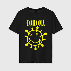 Женская футболка хлопок Oversize с принтом CORONA SMILE в Петрозаводске, 100% хлопок | свободный крой, круглый ворот, спущенный рукав, длина до линии бедер
 | 2020 | china | corona | kobain | music | nirvana | smile | virus | болезнь | карантин | кобэйн | коронавирус | музыка | нирвана | пандемия | смайлик | удаленка | эпидемия