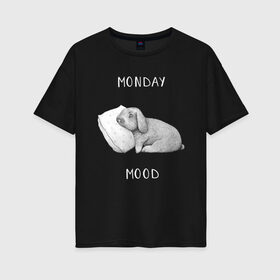 Женская футболка хлопок Oversize с принтом Monday Mood в Петрозаводске, 100% хлопок | свободный крой, круглый ворот, спущенный рукав, длина до линии бедер
 | dream | monday | mood | rabbit | sleep | заяц | кролик | понедельник | работа | сон | спать