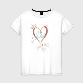 Женская футболка хлопок с принтом Be kind в Петрозаводске, 100% хлопок | прямой крой, круглый вырез горловины, длина до линии бедер, слегка спущенное плечо | aurora | disney princess | vdkotan | аврора