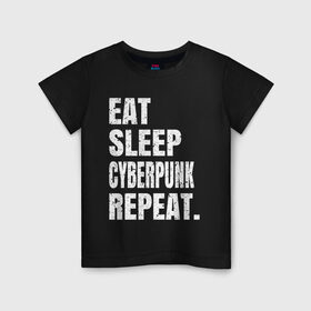 Детская футболка хлопок с принтом EAT SLEEP CYBERPUNK REPEAT. в Петрозаводске, 100% хлопок | круглый вырез горловины, полуприлегающий силуэт, длина до линии бедер | 2077 | cyberpunk | cyberpunk 2077 | eat sleep cyberpunk repeat | eat sleep repeat | game | игры | киану ривз | киберпанк | самурай