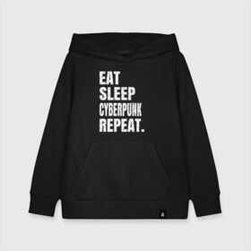 Детская толстовка хлопок с принтом EAT SLEEP CYBERPUNK REPEAT. в Петрозаводске, 100% хлопок | Круглый горловой вырез, эластичные манжеты, пояс, капюшен | 2077 | cyberpunk | cyberpunk 2077 | eat sleep cyberpunk repeat | eat sleep repeat | game | игры | киану ривз | киберпанк | самурай