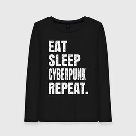 Женский лонгслив хлопок с принтом EAT SLEEP CYBERPUNK REPEAT. в Петрозаводске, 100% хлопок |  | 2077 | cyberpunk | cyberpunk 2077 | eat sleep cyberpunk repeat | eat sleep repeat | game | игры | киану ривз | киберпанк | самурай