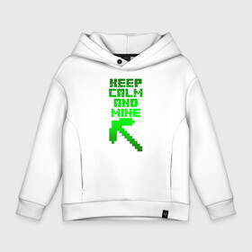 Детское худи Oversize хлопок с принтом KEEP CALM AND MINE в Петрозаводске, френч-терри — 70% хлопок, 30% полиэстер. Мягкий теплый начес внутри —100% хлопок | боковые карманы, эластичные манжеты и нижняя кромка, капюшон на магнитной кнопке | minecraft | алекс | белый | блоки | ведьма | взрывчатка | визера | волк | гаст | добывать | дракон | зеленый куб | зомби | игра | крафт | крипер | кубики | лошадка | майн | майнкрафт | манкрафт | овечка | оцелот