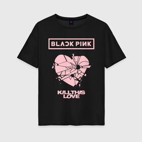 Женская футболка хлопок Oversize с принтом BLACKPINK в Петрозаводске, 100% хлопок | свободный крой, круглый ворот, спущенный рукав, длина до линии бедер
 | black pink | blackpink | k pop | блэкпинк | дженни | джису | к поп | лиса | розэ
