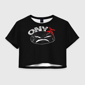 Женская футболка Crop-top 3D с принтом Onyx в Петрозаводске, 100% полиэстер | круглая горловина, длина футболки до линии талии, рукава с отворотами | fredro starr | onyx | rap | sonny seeza | sticky fingaz | оникс | рэп