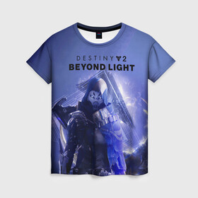 Женская футболка 3D с принтом Destiny 2 : Beyond Light в Петрозаводске, 100% полиэфир ( синтетическое хлопкоподобное полотно) | прямой крой, круглый вырез горловины, длина до линии бедер | beyond | destiny 2 | light | игра | шутера
