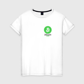 Женская футболка хлопок с принтом BITCOIN CASH в Петрозаводске, 100% хлопок | прямой крой, круглый вырез горловины, длина до линии бедер, слегка спущенное плечо | bitcoin | btc | биткоин | валюта | деньги | криптовалюта