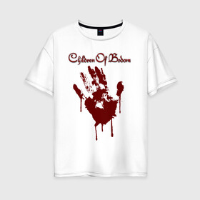 Женская футболка хлопок Oversize с принтом CHILDREN OF BODOM в Петрозаводске, 100% хлопок | свободный крой, круглый ворот, спущенный рукав, длина до линии бедер
 | blood | bodom | children | finland | hand | hardrock | metal | music | punk | rock | дети | кровь | метал | музыка | панк | рок | финляндия