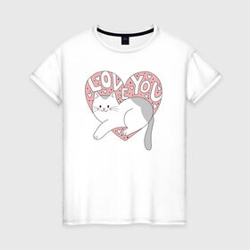Женская футболка хлопок с принтом Love you Cat в Петрозаводске, 100% хлопок | прямой крой, круглый вырез горловины, длина до линии бедер, слегка спущенное плечо | 14 февряля | amor | kiss | love | love you | my love | valentine | валентин | люблю | любовь | отношения | пара | поцелуй | я люблю