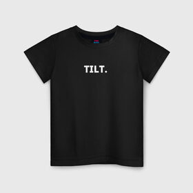 Детская футболка хлопок с принтом TILT в Петрозаводске, 100% хлопок | круглый вырез горловины, полуприлегающий силуэт, длина до линии бедер | 16 | counterstrike | csgo | global offensive | memes | online | source | tilt | ксго | тильт