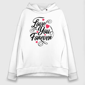 Женское худи Oversize хлопок с принтом Love You Forever в Петрозаводске, френч-терри — 70% хлопок, 30% полиэстер. Мягкий теплый начес внутри —100% хлопок | боковые карманы, эластичные манжеты и нижняя кромка, капюшон на магнитной кнопке | Тематика изображения на принте: 