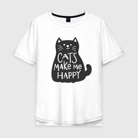 Мужская футболка хлопок Oversize с принтом Cat make me happy в Петрозаводске, 100% хлопок | свободный крой, круглый ворот, “спинка” длиннее передней части | animal | cat | cat make me happy | животное | зверь | кот | кот делает меня счастливым | кошка | надписи