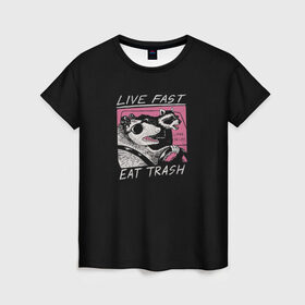 Женская футболка 3D с принтом Live fast Eat trash в Петрозаводске, 100% полиэфир ( синтетическое хлопкоподобное полотно) | прямой крой, круглый вырез горловины, длина до линии бедер | eat | fast | live | snap | snap collection | trash | быстро | еда | енот | жизнь | мода | мусор | опоссум | очки