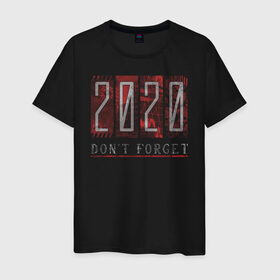 Мужская футболка хлопок с принтом 2020 dont forget в Петрозаводске, 100% хлопок | прямой крой, круглый вырез горловины, длина до линии бедер, слегка спущенное плечо. | 2020 | covid | скорбь | хаос