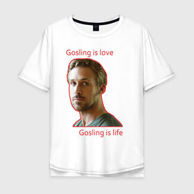 Мужская футболка хлопок Oversize с принтом Райан Гослинг в Петрозаводске, 100% хлопок | свободный крой, круглый ворот, “спинка” длиннее передней части | ryan gosling | гослинг | гослинг   это жизнь | гослинг   это любовь | известный актер | красная надпись