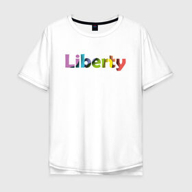 Мужская футболка хлопок Oversize с принтом Liberty. Свобода в Петрозаводске, 100% хлопок | свободный крой, круглый ворот, “спинка” длиннее передней части | Тематика изображения на принте: cвобода | liberty | женская свобода | не зависимая женщина | права женщин | равенство | свободные нравы