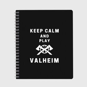 Тетрадь с принтом Keep calm and play Valheim в Петрозаводске, 100% бумага | 48 листов, плотность листов — 60 г/м2, плотность картонной обложки — 250 г/м2. Листы скреплены сбоку удобной пружинной спиралью. Уголки страниц и обложки скругленные. Цвет линий — светло-серый
 | elder | loki | odin | the | thor | valheim | биврёст | валхейм | вальхейм | викинги | всеотец | дракар | древний | древо | ётун | йотун | локи | мира | один | тор | фенир | хель | черный лес | эйктюр