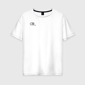 Женская футболка хлопок Oversize с принтом ой в Петрозаводске, 100% хлопок | свободный крой, круглый ворот, спущенный рукав, длина до линии бедер
 | надпись | паника | тренд | трендовая надпись | удивление