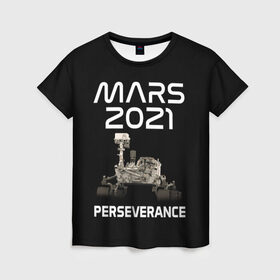 Женская футболка 3D с принтом Perseverance в Петрозаводске, 100% полиэфир ( синтетическое хлопкоподобное полотно) | прямой крой, круглый вырез горловины, длина до линии бедер | 2020 | 2021 | 21б | elon | mars | musk | nasa | perseverance | space | spacex | илон | космос | марс | марсоход | маск | наса | настойчивый