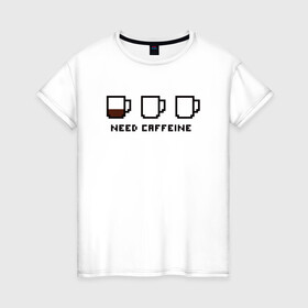 Женская футболка хлопок с принтом Need Caffeine в Петрозаводске, 100% хлопок | прямой крой, круглый вырез горловины, длина до линии бедер, слегка спущенное плечо | cofe | coffee | good | morning | night | sleep | tea | доброе | кофе | кофеин | ночь | сон | утро | чай | энергетик | энергия