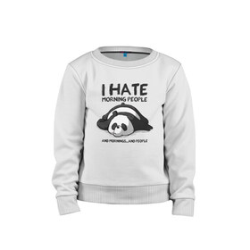 Детский свитшот хлопок с принтом I Hate Morning And People в Петрозаводске, 100% хлопок | круглый вырез горловины, эластичные манжеты, пояс и воротник | and | hate | i | morning | mornings | panda | people | людей | люди | ненавижу | панда | утро