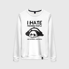 Женский свитшот хлопок с принтом I Hate Morning And People в Петрозаводске, 100% хлопок | прямой крой, круглый вырез, на манжетах и по низу широкая трикотажная резинка  | and | hate | i | morning | mornings | panda | people | людей | люди | ненавижу | панда | утро