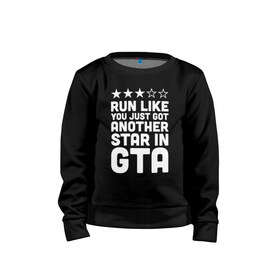 Детский свитшот хлопок с принтом RUN LIKE YOU JUST GOT ANOTHER STAR IN GTA в Петрозаводске, 100% хлопок | круглый вырез горловины, эластичные манжеты, пояс и воротник | 4 | 5 | five | games | grand theft auto | gta | gta v | los santos | online | rockstar | san andreas | великое авто воровство | гта | гташка | игры | логотип | лос сантос | майкл | мафия | ограбление | онлайн | пеф | рокстар | самп | сан андреас 