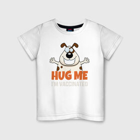 Детская футболка хлопок с принтом Hug Me Im Vaccinated в Петрозаводске, 100% хлопок | круглый вырез горловины, полуприлегающий силуэт, длина до линии бедер | Тематика изображения на принте: covid 19 | вакцина | вакцинация | ковид 19 | коронавирус | спасибо науке